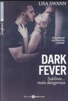 Couverture du livre « Dark fever ; sublime... mais dangereux » de Lisa Swann aux éditions Editions Addictives