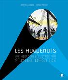 Couverture du livre « Les Huguenots, une histoire illustrée par Samuel Bastide » de Jean-Paul Chabrol et Daniel Travier aux éditions Alcide