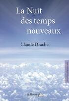 Couverture du livre « La nuit des temps nouveaux » de Drache Claude aux éditions Saint Honore Editions