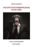 Couverture du livre « Traite d anthropologie bancaire » de Pierret Denis aux éditions Saint Honore Editions