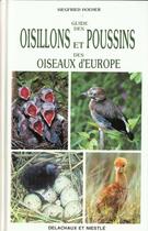 Couverture du livre « Guide Des Oisillons Et Poussins Des Oiseaux D'Europe » de Siegfried Hoeher aux éditions Delachaux & Niestle