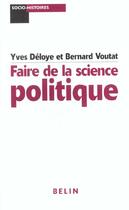 Couverture du livre « Faire de la science politique - pour une analyse socio-historique du politique » de Deloye/Voutat aux éditions Belin