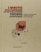 Couverture du livre « 3 minutes pour comprendre ; les 50 plus grandes théories scientifiques ; le Big Bang, l'origine du langage, la théorie de la Relativité, le chat de Schrödinger... » de Paul Parsons aux éditions Courrier Du Livre