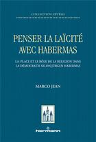 Couverture du livre « Penser la laïcité avec Habermas ; la place et le rôle de la religion dans la démocratie selon Jürgen Habermas » de Marco Jean aux éditions Hermann