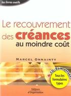 Couverture du livre « Le recouvrement des creances au moindre cout - tous les formulaires types » de Marcel Onnainty aux éditions Organisation