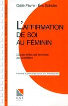 Couverture du livre « L'affirmation de soi au feminin : l'assertivite des femmes au quotidien » de Eric Schuler aux éditions Esf