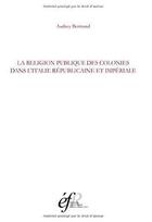 Couverture du livre « La religion publique des colonies. une approche juridique et topographique (italie medio-adriatique, » de Audrey Bertrand aux éditions Ecole Francaise De Rome