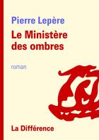 Couverture du livre « Le ministère des ombres » de Pierre Lepere aux éditions La Difference