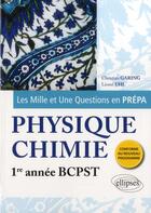 Couverture du livre « Les 1001 questions de la physique-chimie en prepa - 1re annee bcpst - programme 2013 » de Garing/Uhl aux éditions Ellipses