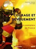 Couverture du livre « Courage et dévouement ; les sapeurs pompiers de France » de Zaglia/Ben Mohamed aux éditions Auzou