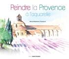 Couverture du livre « Peindre la Provence à l'aquarelle » de Marie-Madel Flambard aux éditions Ouest France