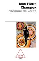 Couverture du livre « L'Homme de vérité » de Jean-Pierre Changeux aux éditions Odile Jacob