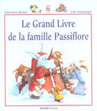 Couverture du livre « Le grand livre de la famille Passiflore Tome 6 » de Genevieve Huriet et Loic Jouannigot aux éditions Milan