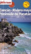 Couverture du livre « GUIDE PETIT FUTE ; COUNTRY GUIDE ; Cancún ; Riviera Maya ; péninsule du Yucatán (édition 2014) » de  aux éditions Le Petit Fute