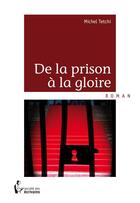 Couverture du livre « De la prison à la gloire » de Michel Tetchi aux éditions Societe Des Ecrivains