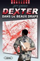 Couverture du livre « Dexter Tome 4 ; Dexter dans de beaux draps » de Jeff Lindsay aux éditions Michel Lafon