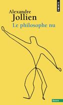 Couverture du livre « Le philosophe nu » de Alexandre Jollien aux éditions Points