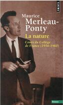 Couverture du livre « La nature : cours du Collège de France (1956-1960) » de Maurice Merleau-Ponty aux éditions Points