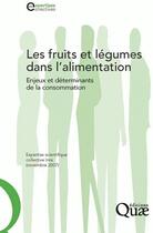 Couverture du livre « Les fruits et légumes dans l'alimentation ; enjeux et déterminants de la consommation » de Collectif Inra aux éditions Quae