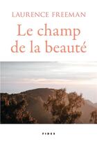 Couverture du livre « Le champ de la beauté » de Laurence Freeman aux éditions Fides