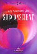 Couverture du livre « Les Pouvoirs Du Subconscient » de Anthony Patterson aux éditions Quebecor