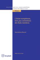 Couverture du livre « L'Union européenne, tiers aux conventions des Etats membres » de Oana Andreea Macovei aux éditions Bruylant