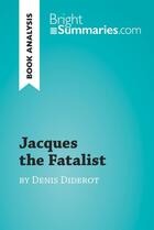 Couverture du livre « Jacques the Fatalist by Denis Diderot (Book Analysis) : detailed summary, analysis and reading guide » de Bright Summaries aux éditions Brightsummaries.com