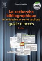 Couverture du livre « La recherche bibliographique en médecine et santé publique ; guide d'accès (2e édition) » de Evelyne Mouillet aux éditions Elsevier-masson