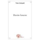 Couverture du livre « Destin funeste » de Yves Jonquet aux éditions Edilivre
