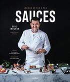 Couverture du livre « Sauces, Leçons en pas à pas » de Eric Trochon et Jean-Charles Vaillant aux éditions Chene