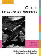 Couverture du livre « C++ ; le livre de recettes » de Christopher Diggins et Jonathan Turkanis et Jeff Cogswell et Ryan Stephens aux éditions Digit Books