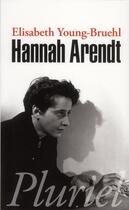 Couverture du livre « Hannah Arendt » de Elisabeth Young-Bruehl aux éditions Pluriel