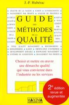 Couverture du livre « Guide des methodes de la qualite - 2e ed. - choisir et mettre en oeuvre une demarche qualite » de Jean-Pierre Huberac aux éditions Maxima