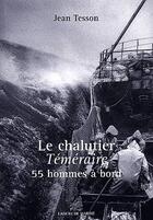 Couverture du livre « Le chalutier téméraire, 55 hommes à bord » de Jean Tesson aux éditions L'ancre De Marine