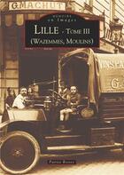 Couverture du livre « Lille t.3 ; Wazemmes, Moulins » de Patrice Rossez aux éditions Editions Sutton