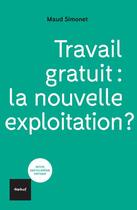 Couverture du livre « Travail gratuit : la nouvelle exploitation ? » de Maud Simonet aux éditions Editions Textuel