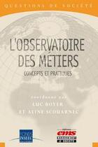 Couverture du livre « L'observatoire des métiers ; concepts et pratiques » de Luc Boyer et Aline Scouarnec aux éditions Editions Ems