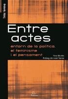 Couverture du livre « Entre actes ; entorn de la politica, el feminisme i el pensament ; édition en catalan » de Fina Birules et Meri Torras Frances aux éditions Trabucaire