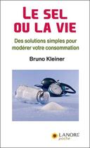 Couverture du livre « Le sel ou la vie ; des solutions simples pour modérer votre consommation » de Bruno Kleiner aux éditions Lanore