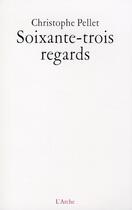 Couverture du livre « Soixante trois regards » de Christophe Pellet aux éditions L'arche