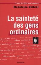 Couverture du livre « La sainteté des gens ordinaires : tome VII des OEuvres Complètes » de Madeleine Delbrel aux éditions Nouvelle Cite