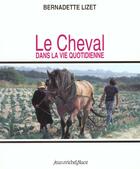 Couverture du livre « Le cheval dans la vie quotidienne : techniques et représentations du cheval... » de Bernadette Lizet aux éditions Nouvelles Editions Place