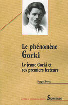 Couverture du livre « Le phenomene gorki - le jeune gorki et ses premiers lecteurs » de Pu Septentrion aux éditions Pu Du Septentrion