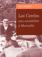 Couverture du livre « Les cercles ; une sociabilité à Marseille » de Pierre Chabert aux éditions Jeanne Laffitte