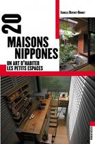 Couverture du livre « 20 maisons nippones ; un art d'habiter les petis espaces » de Isabelle Berthet-Bondet aux éditions Parentheses