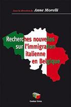 Couverture du livre « Recherches nouvelles sur l'immigration italienne en Belgique » de Anne Morelli aux éditions Couleur Livres