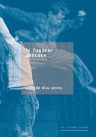 Couverture du livre « Le fugueur précoce » de Alfredo Diaz Perez aux éditions Lettre Volee