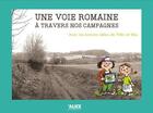 Couverture du livre « Une voie romaine à travers nos campagnes : avec les bonnes idées de Théo et Mia » de Jean-Francois Triolet aux éditions Alice