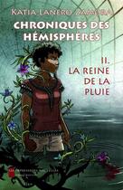 Couverture du livre « Chroniques des hémisphères t.2 ; la reine de la pluie » de Katia Lanero Zamora aux éditions Les Impressions Nouvelles