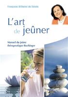 Couverture du livre « L'art de jeûner ; manuel du jeûne thérapeutique Buchinger » de Francoise Wilhelmi De Toledo aux éditions Jouvence